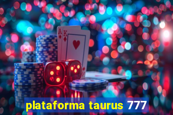 plataforma taurus 777